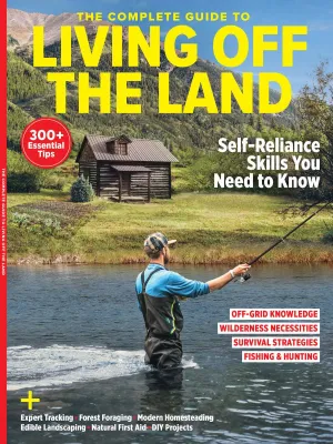 Living Off the Land - Complete Guide Self Reliance Skills You Need to Know: 300  Essential Tips, Off-Grid Knowledge, Wilderness Necessities, Survival Strategies and Fishing & Hunting!