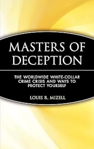Masters of Deception: The Worldwide White-Collar Crime Crisis and Ways to Protect Yourself
