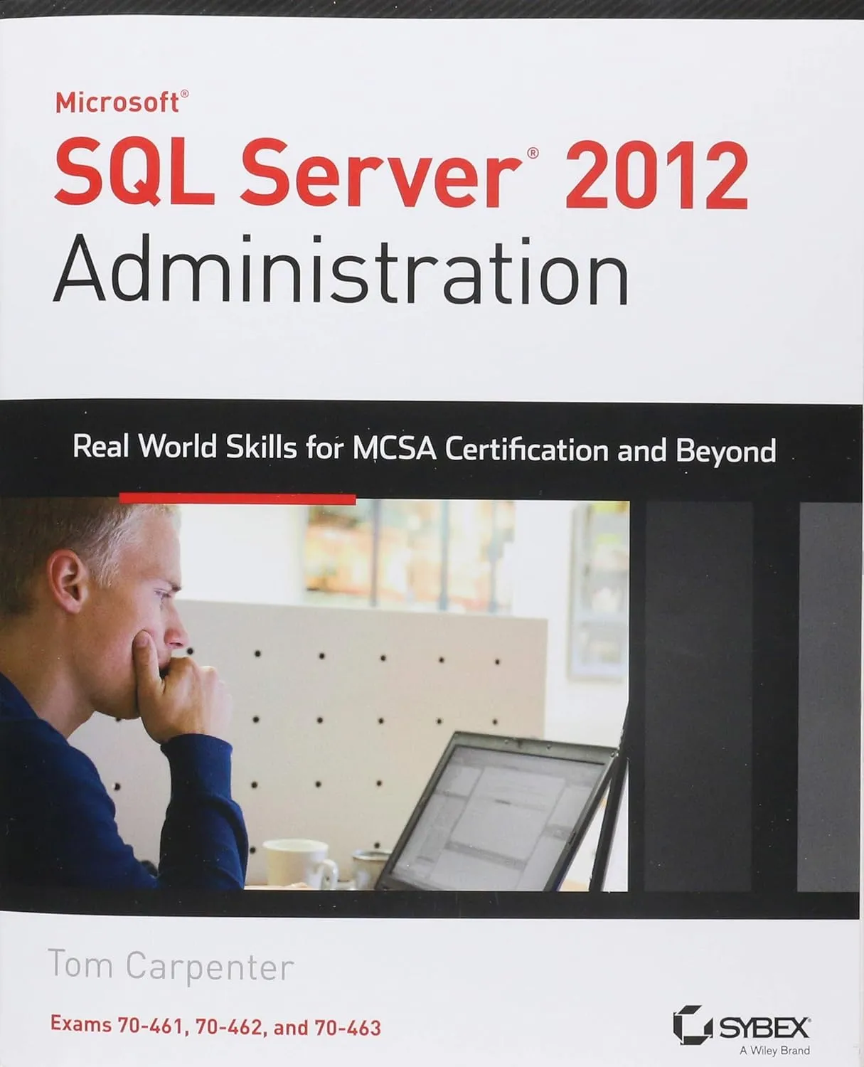 Microsoft SQL Server 2012 Administration RealWorld Skills For MCSA Certification And Beyond Paperback