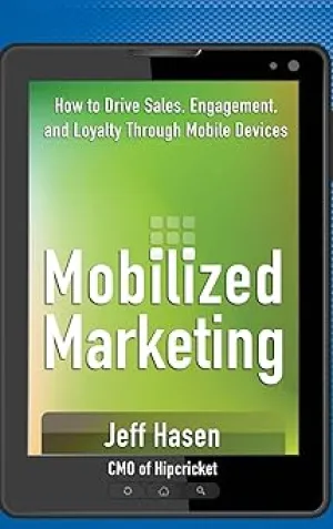 Mobilized Marketing: How to Drive Sales, Engagement, and Loyalty Through Mobile Devices Hardcover