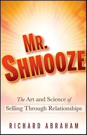 Mr. Shmooze: The Art and Science of Selling Through Relationships Hardcover