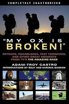 My Ox Is Broken!: Roadblocks, Detours, Fast Forwards and Other Great Moments from Tv's 'the Amazing Race' Paperback