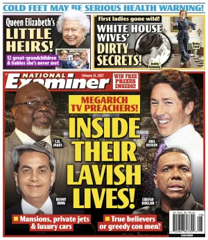 National Examiner - 02.24.25: Mega Rich TV Preachers, Inside Their Lavish Lives, Cold Feet May Be a Serious Health Warning, White House Wives Dirty Secrets, Queen Elizabeth's Little Heirs & More!