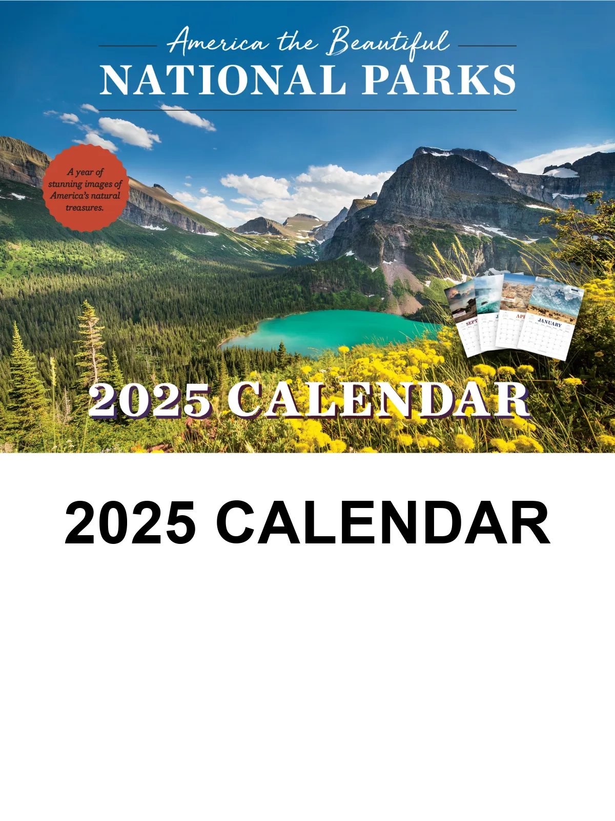 National Parks - 2025 Calendar: Year Of America's Natural Treasures, Stunning Photos, Interesting Facts, Location, Opening, History, Yellowstone, Grand Teton, Grand Canyon, Badlands, Everglades & More