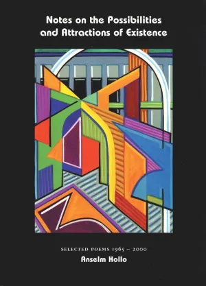 Notes on the Possibilities and Attractions of Existence: Selected Poems 1965  2000 CHPbeta