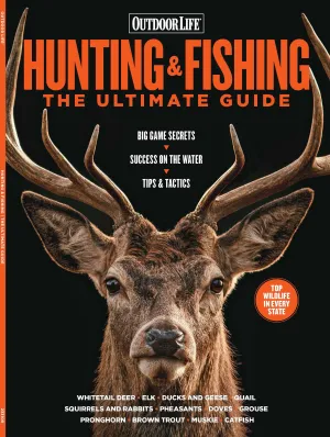 Outdoor Life - Hunting & Fishing Ultimate Guide: Tips & Tactics for Every State! Big Game, Pronghorn, Elk, Whitetail Deer, Upland Birds, Waterfowl, Small Game, Fall Fishing & More!