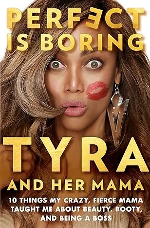 Perfect Is Boring: 10 Things My Crazy, Fierce Mama Taught Me About Beauty, Booty, And Being a Boss
