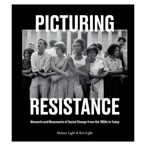 Picturing Resistance: Moments and Movements of Social Change from the 1950s to Today