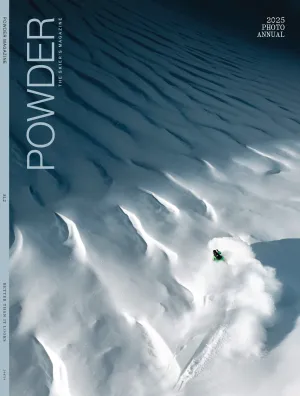 Powder: The Skier's Magazine - 2025 Photo Annual: Big Wall Skiing In Patagonia, Stunning Visuals & Epic Stories, Gritty Scenes & Inspiring Adventures From Whitefish To Alaskas Takhinsha Mountains!