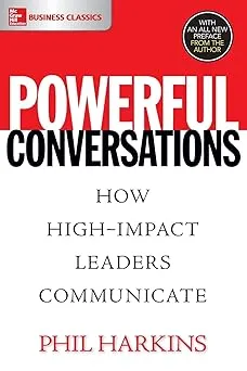 Powerful Conversations: How High Impact Leaders Communicate Paperback