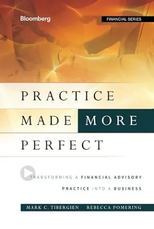 Practice Made (More) Perfect: Transforming a Financial Advisory Practice Into a Business: 141