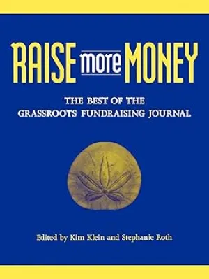 Raise More Money: The Best of the Grassroots Fundraising Journal