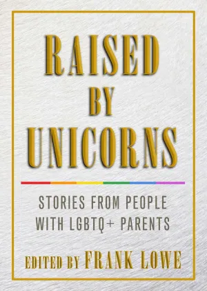 Raised By Unicorns Stories From People With LGBTQ  Parents Paperback