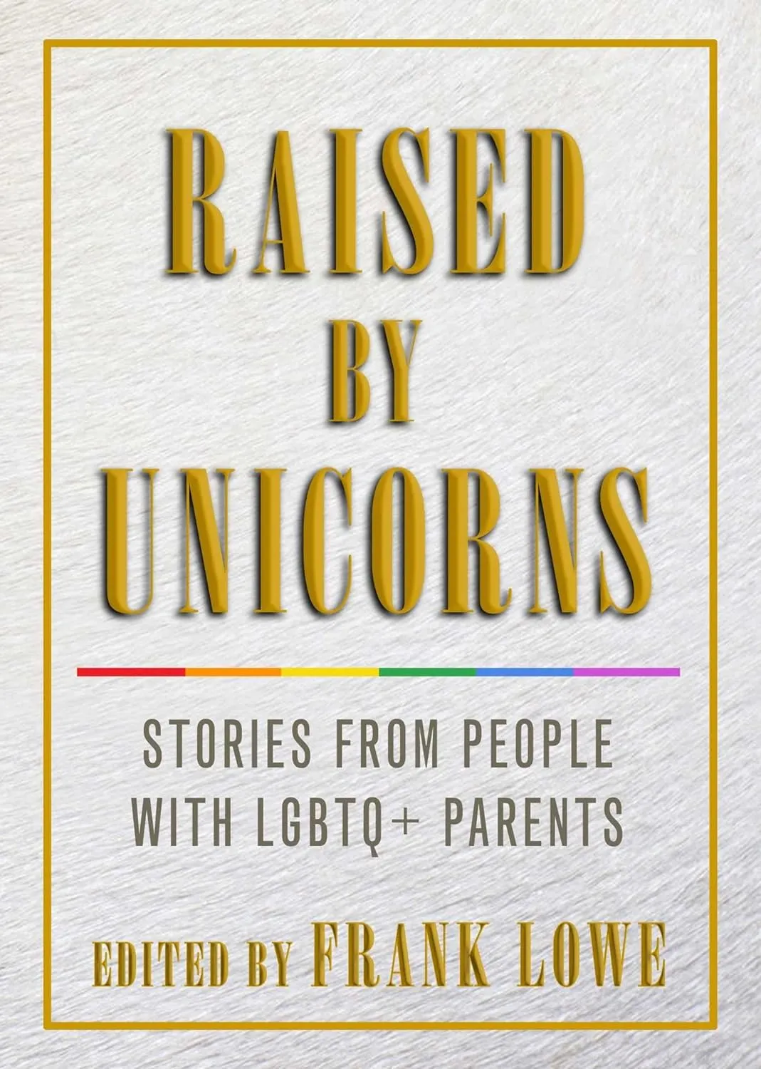 Raised By Unicorns Stories From People With LGBTQ  Parents Paperback