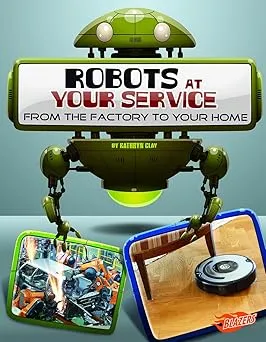 Robots at Your Service: From the Factory to Your Home Library Binding  Illustrated