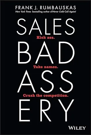 Sales Badassery: Kick Ass. Take Names. Crush The Competition.