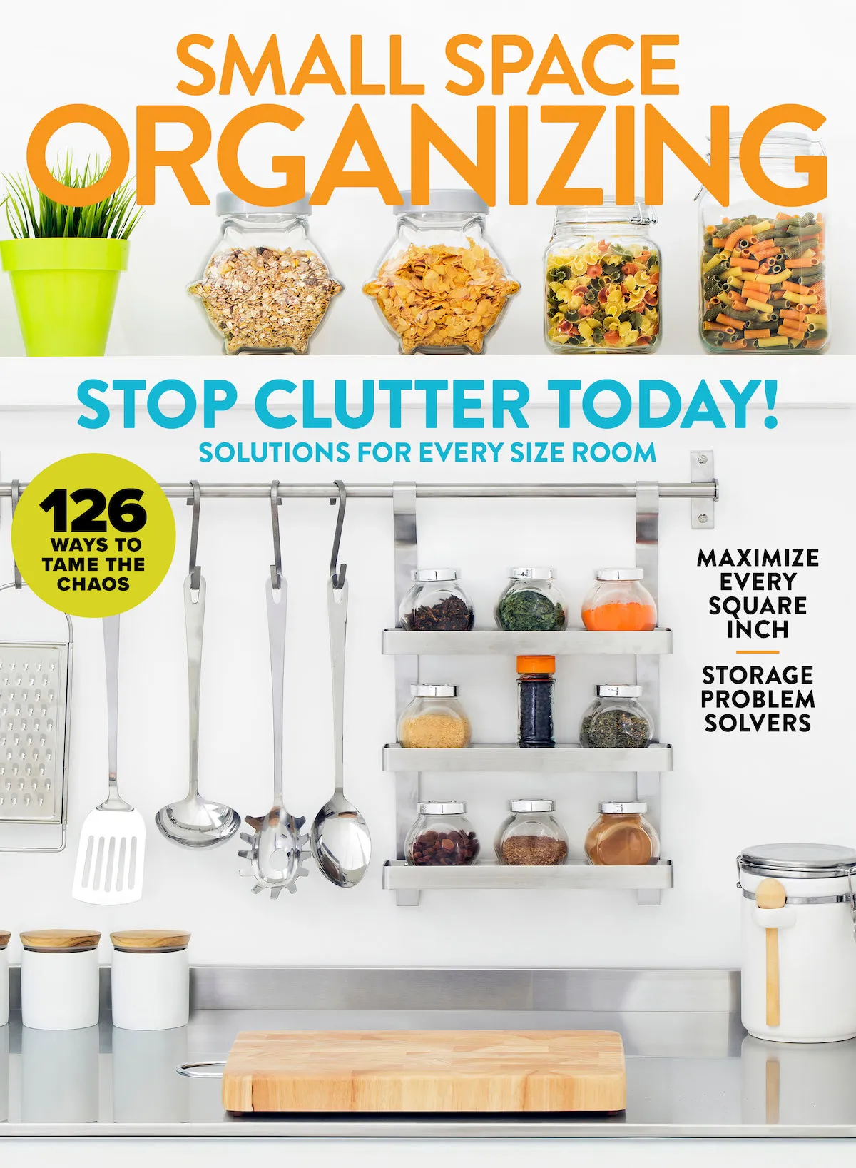 Small Space Organizing - Stop Clutter Today: 126 Solutions For Every Room, Storage Problem Solvers, Maximize Living & Dining Room, Stres-Free Closets, Bedrooms, Bathrooms, Kitchen, Pantry & Home Tour!