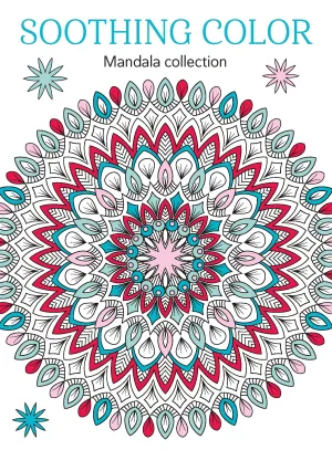 Soothing Color - Mandala Edition: Adult Coloring Book, Beautiful Designs, Relax Your Mind, Unwind, Ignite Creativity, Unplug, De-Stress, Mental Clarity, Reduce Anxiety, Self-Care, Mindfulness & More!