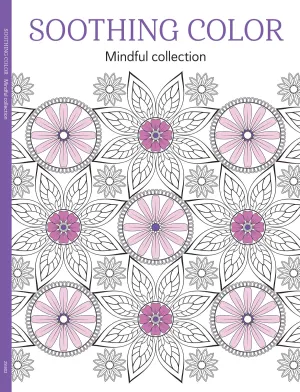 Soothing Coloring - Pattern Collection: Color Your Way To Calm, Adult Coloring Book, Relax Your Mind, Unwind, Unplug, De-Stress, Spark Creativity, Reduce Anxiety, Gift To Family Or Friend!