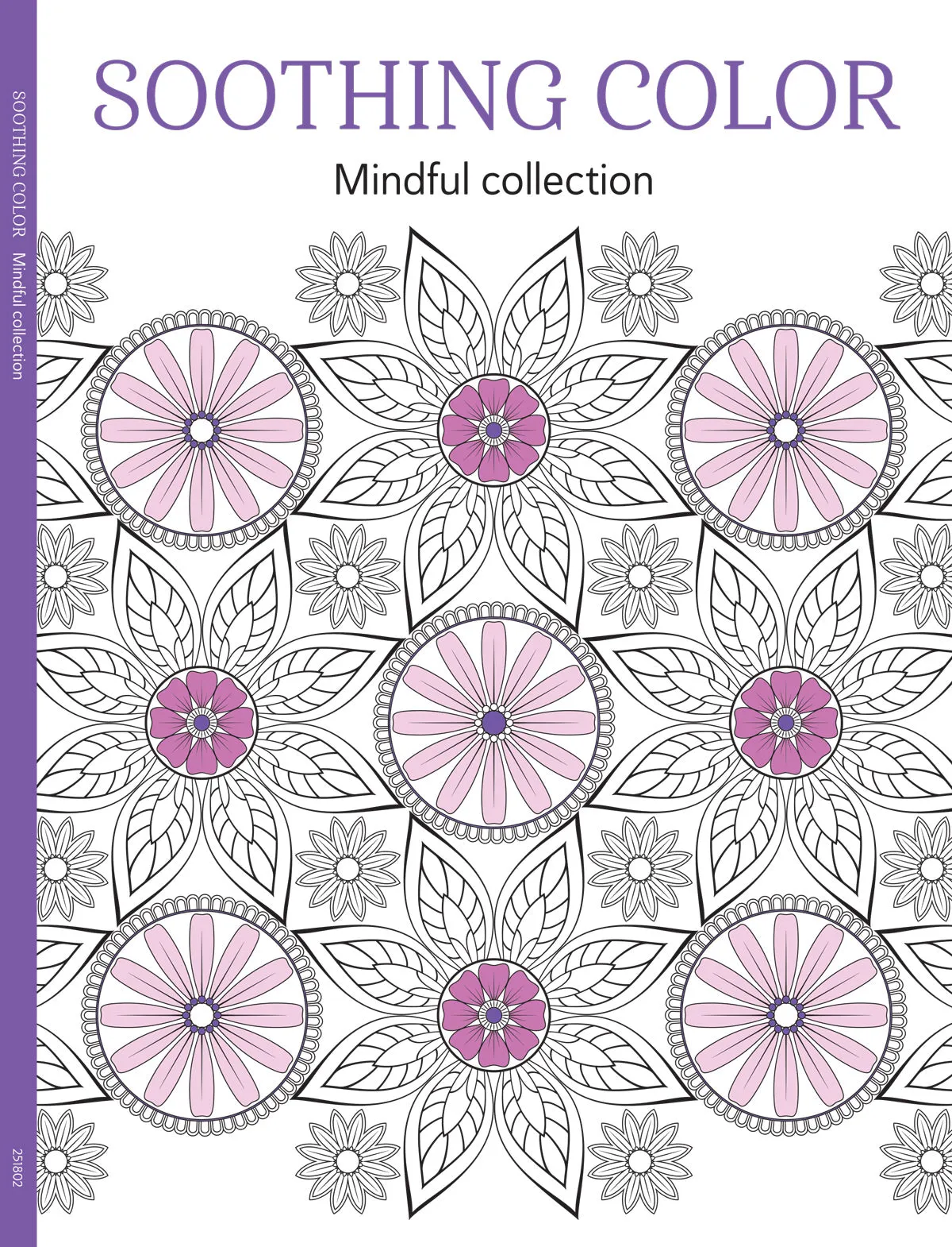Soothing Coloring - Pattern Collection: Color Your Way To Calm, Adult Coloring Book, Relax Your Mind, Unwind, Unplug, De-Stress, Spark Creativity, Reduce Anxiety, Gift To Family Or Friend!