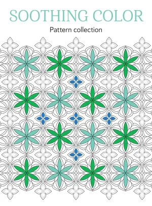 Soothing Coloring - Pattern Collection: Color Your Way To Calm, Adult Themed Coloring Book, Relax Your Mind, Unwind, Unplug, De-Stress, Spark Creativity, Reduce Anxiety, Gift To Family Or Friend!