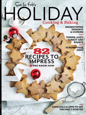 Sur La Table - Holiday Cooking & Baking: 82 Recipes   Pro Know-How, Tools For Bakers, Desserts & Cookies, Appetizers, Turkey 3 Ways, Side Dishes, Pies, Pumpkin, Brunch, Main Dishes, Cocktails & More!