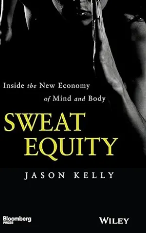 Sweat Equity: Inside The New Economy Of Mind And Body
