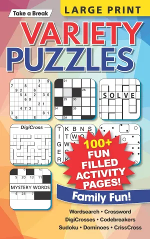 Take a Break - Variety Puzzles (Large Print): 100  Fun Filled Activity Pages, Wordsearch, Crossword, DigiCrosses, Codebreakers, Sudoku, Dominoes, CrissCross, Family Fun, Relax, Unwind, Unplug & Solve!