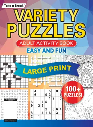 Take a Break - Variety Puzzles (Large Print): 100  Puzzles, Adult Activity Book, Easy & Fun, Sudoku, Word Search, Crossword, Dot-To-Dot, Coloring, CrissCross, Relax, Unwind, Unplug, De-Stress & Solve!