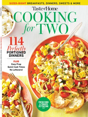 Taste of Home - Cooking For Two: 114 Quick & Easy Recipes, Designed To Eliminate Leftovers, Perfect Portions, Enhance Your Dining Experience To Fit Your Busy Lifestyle & More!