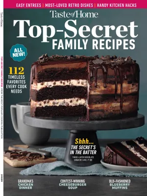Taste of Home - Top-Secret Family Recipes: 112 Timeless Favorites Every Cook Needs, Easy Entrees, Most-Loved Retro Dishes, Handy Kitchen Hacks, Grandma's Chicken Dinner, Cheeseburger Soup & More!