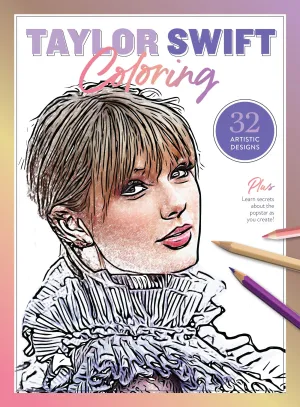 Taylor Swift Coloring - 32 Artistic Designs, Fun Secrets, Facts & Lyrics, Boost Your Swifite IQ, Therapeutic Escape From Daily Stress, Adult Coloring Book With Iconic Outfits, Cats, Albums & More!