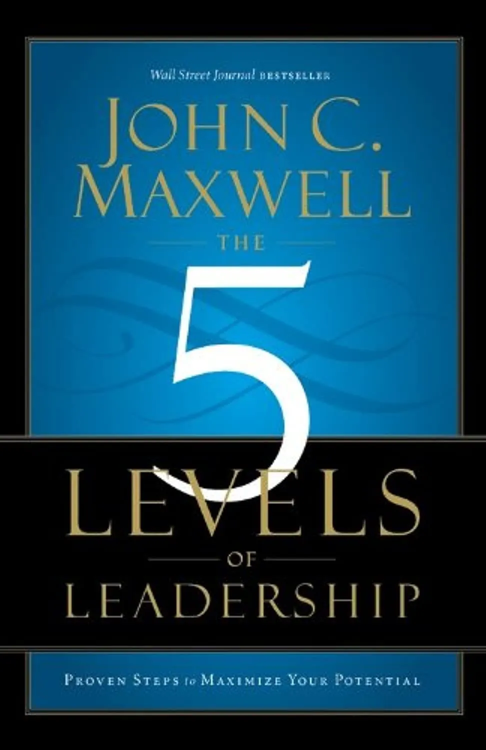 The 5 Levels of Leadership: Proven Steps To Maximize Your Potential Paperback