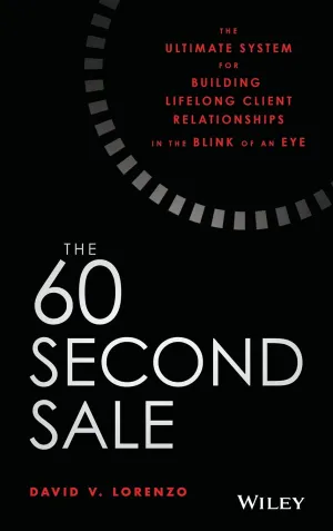 The 60 Second Sale: The Ultimate System For Building Lifelong Client Relationships In The Blink Of An Eye Hardcover