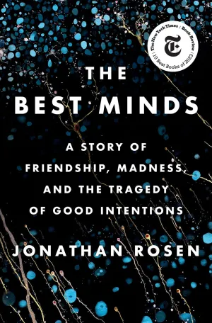 The Best Minds : A Story of Friendship, Madness, and the Tragedy of Good Intentions Cleary's