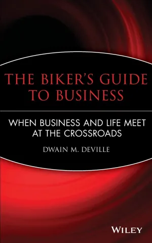 The Biker's Guide To Business: When Business And Life Meet At The Crossroads Hardcover