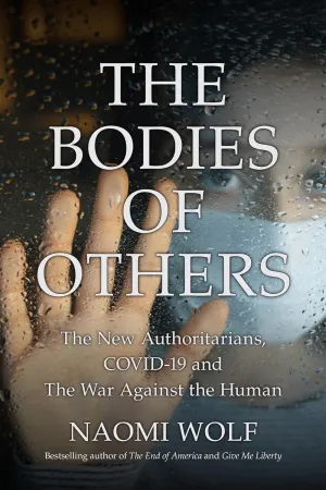The Bodies of Others: The New Authoritarians, COVID-19 And The War Against The Human Hardcover