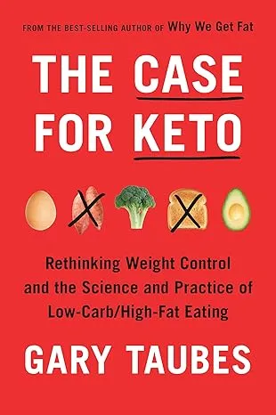 The Case for Keto: Rethinking Weight Control and the Science and Prac Hardcover