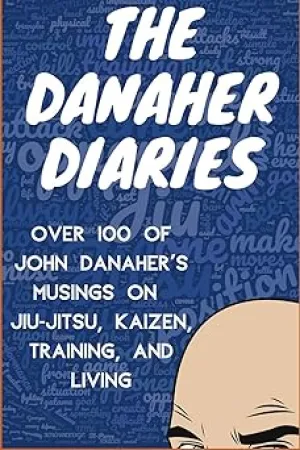 The Danaher Diaries: Over 100 of John Danaher's Musings on Jiu-Jitsu, Kaizen, Training, and Living Paperback