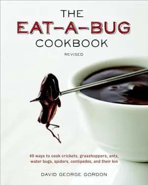The Eat-A-Bug Cookbook, Revised: 40 Ways To Cook Crickets, Grasshoppers, Ants, Water Bugs, Spiders, Centipedes, And Their Kin