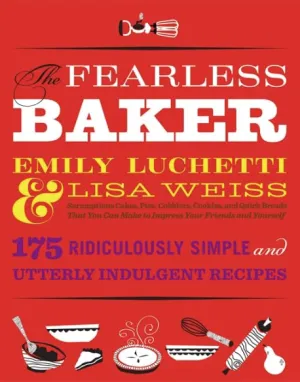 The Fearless Baker By Emily Luchetti & Lisa Weiss