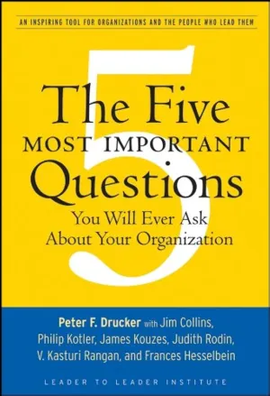 The Five Most Important Questions You Will Ever Ask About Your Organization: An Inspiring Tool For Organizations And The People Who Lead Them: 90 Paperback