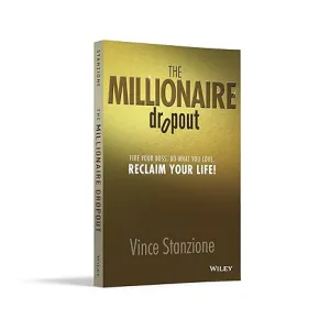 The Millionaire Dropout: Fire Your Boss. Do What You Love. Reclaim Your Life!