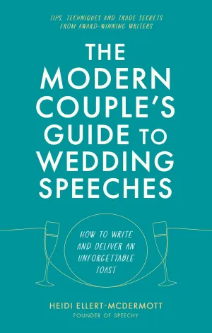 The Modern Couple's Guide To Wedding Speeches: How To Write And Deliver An Unforgettable Speech Or Toast Paperback
