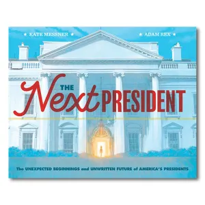 The Next President: The Unexpected Beginnings and Unwritten Future of Americas Presidents