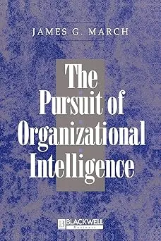 The Pursuit of Organizational Intelligence: Decisions and Learning in Organizations