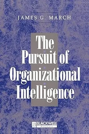 The Pursuit of Organizational Intelligence: Decisions and Learning in Organizations