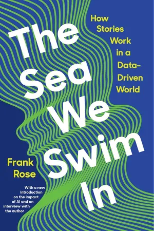 The Sea We Swim In: How Stories Work In A Data-Driven World Hardcover