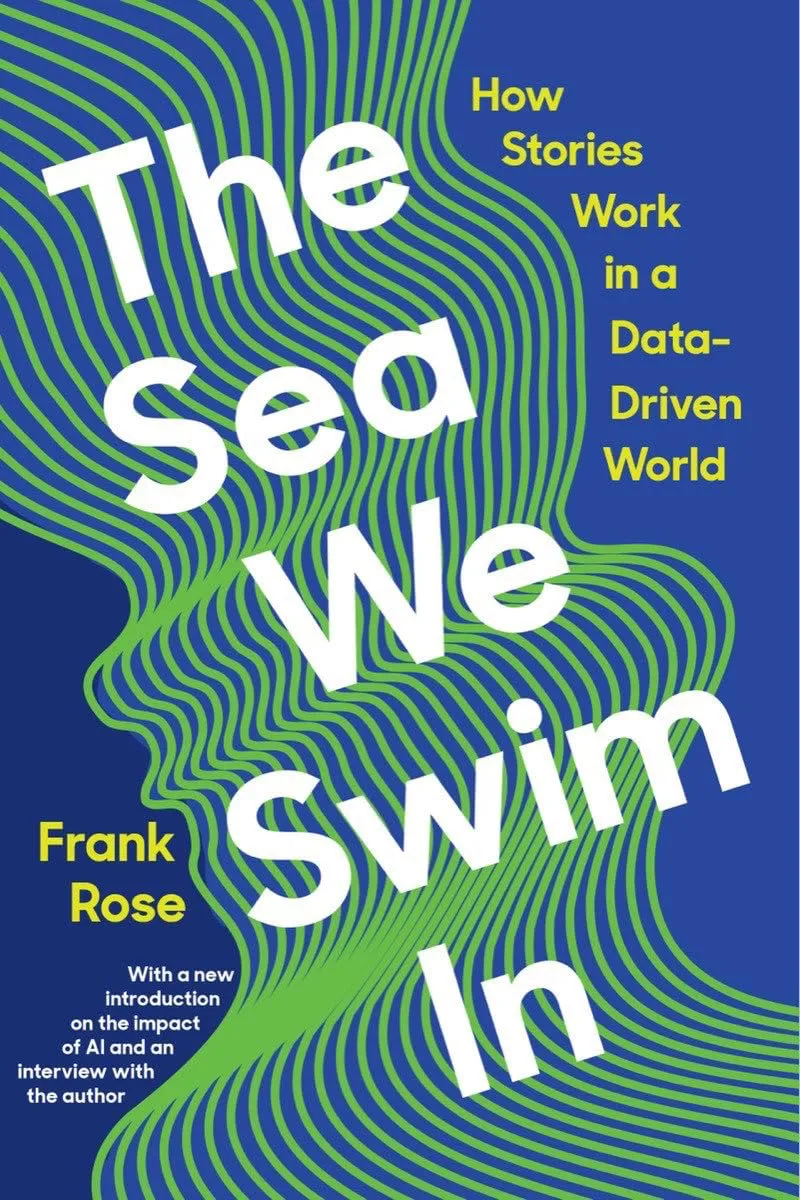 The Sea We Swim In: How Stories Work In A Data-Driven World Hardcover