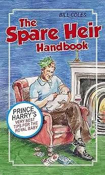The Spare Heir Handbook: Prince Harry's Very Best Tips for the Royal Baby Paperback